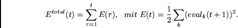 \begin{displaymath}
E^{total}(t) = \sum_{\tau = 1}^{t} E(\tau),~~mit~
E(t) = \frac{1}{2} \sum_k (eval_k(t+1))^2.
\end{displaymath}