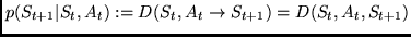 $p(S_{t+1}\vert S_t, A_t) := D(S_t, A_t \rightarrow S_{t+1}) =
D(S_t,A_t,S_{t+1})$