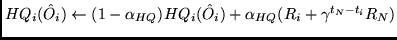 $HQ_i(\hat O_i) \leftarrow
(1 - \alpha_{HQ}) HQ_i(\hat O_i) + \alpha_{HQ} (R_i + \gamma^{t_N - t_i} R_N)$
