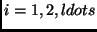 $i = 1, 2, ldots$