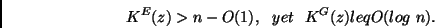 \begin{displaymath}
K^E(z) > n - O(1),&nbsp;&nbsp;yet&nbsp;&nbsp; K^G(z) leq O(log&nbsp;n).
\end{displaymath}