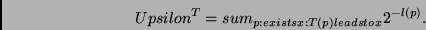 \begin{displaymath}
Upsilon^T = sum_{p: exists x: T(p) leadsto x} 2^{-l(p)}.
\end{displaymath}