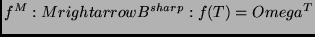 $f^M: M rightarrow B^{sharp}: f(T) = Omega^T$