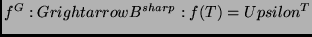 $f^G: G rightarrow B^{sharp}: f(T) = Upsilon^T$