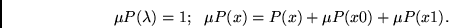 \begin{displaymath}
\mu P(\lambda) = 1;   \mu P(x) = P(x) + \mu P(x0) + \mu P(x1).
\end{displaymath}