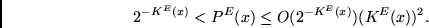\begin{displaymath}
2^{-K^E(x)} < P^E(x) \leq O(2^{-K^E(x)})(K^E(x))^2.
\end{displaymath}