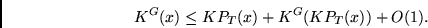 \begin{displaymath}
K^G(x) \leq KP_T(x) + K^G(KP_T(x)) + O(1).
\end{displaymath}