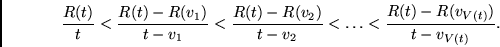 \begin{displaymath}
\frac{R(t)}{t}
<
\frac{R(t) - R(v_1)}{t - v_1}
<
\frac{R(t) ...
...{t - v_2}
<
\ldots
<
\frac{R(t) - R(v_{V(t)}) }{t - v_{V(t)}}.
\end{displaymath}