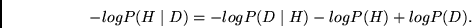 \begin{displaymath}
-logP(H \mid D) = -logP(D \mid H) -logP(H) + logP(D).
\end{displaymath}