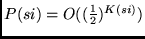 $P(si) = O((\frac{1}{2})^{K(si)})$