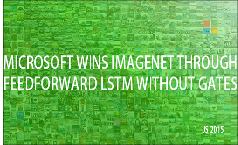 Microsoft dominated the ImageNet 2015 contest through a deep feedforward LSTM without gates