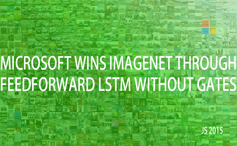 Microsoft wins ImageNet 2015 through feedforward LSTM without gates