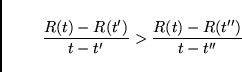 \begin{displaymath}\frac{R(t) - R(t')}{t - t'} > \frac{R(t)
- R(t'')}{t - t''} \end{displaymath}