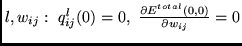 $l,w_{ij}:~
q_{ij}^l(0) = 0,~
\frac{\partial E^{total}(0,0) } {\partial w_{ij}} = 0$