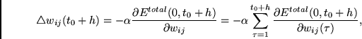 \begin{displaymath}
\triangle w_{ij}(t_0+h) = - \alpha \frac{\partial E^{total}(...
... \frac{\partial E^{total}(0,t_0+h) }
{\partial w_{ij}(\tau)},
\end{displaymath}