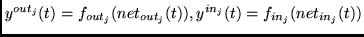 $y^{out_{j}}(t)=f_{out_j}(net_{out_j}(t)),
y^{in_{j}}(t) = f_{in_j}(net_{in_j}(t))$