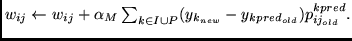 $
w_{ij} \leftarrow w_{ij} + \alpha_{M} \sum_{k \in I \cup P}
(y_{k_{new}} - y_{kpred_{old}}) p_{ij_{old}}^{kpred} .
$
