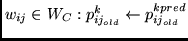 $w_{ij} \in W_{C}:
p_{ij_{old}}^{k} \leftarrow
p_{ij_{old}}^{kpred} $