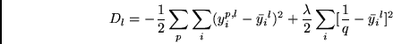 \begin{displaymath}
D_l = - \frac{1}{2} \sum_p \sum_i (y^{p,l}_i- \bar{y_i}^l)^2
+ \frac{\lambda}{2} \sum_i [ \frac{1}{q} - \bar{y_i}^l]^2
\end{displaymath}
