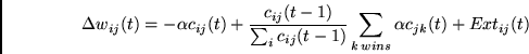 \begin{displaymath}
\Delta w_{ij}(t) =
- \alpha c_{ij}(t) +
\frac{c_{ij}(t-1)}...
...c_{ij}(t-1)}
\sum_{k \, wins}\alpha c_{jk}(t)
+ Ext_{ij}(t)
\end{displaymath}
