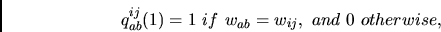 \begin{displaymath}
q^{ij}_{ab}(1) = 1~if~w_{ab}=w_{ij},~and~0~otherwise,
\end{displaymath}