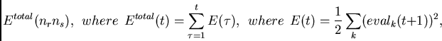 \begin{displaymath}
E^{total}(n_rn_s),
~~where~~
E^{total}(t) = \sum_{\tau = 1}^{t} E(\tau),
~~where~~
E(t) = \frac{1}{2} \sum_k (eval_k(t+1))^2,
\end{displaymath}