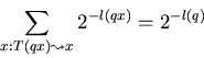 \begin{displaymath}\sum_{x: T(qx) \leadsto x} 2^{-l(qx)} = 2^{-l(q)}
\end{displaymath}