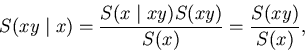 \begin{displaymath}S(xy \mid x) = \frac{S(x \mid xy) S(xy)} {S(x)}
= \frac{S(xy)} {S(x)},
\end{displaymath}