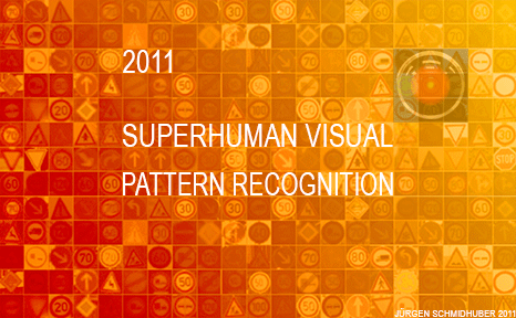 IJCNN 2011 on-site Traffic Sign Recognition Competition (1st rank, 2 August 2011, 0.56% error rate, the only method better than humans, who achieved 1.16% on average; 3rd place for 1.69%) (Juergen Schmidhuber)