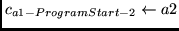 $c_{a1 - ProgramStart - 2} \leftarrow a2$